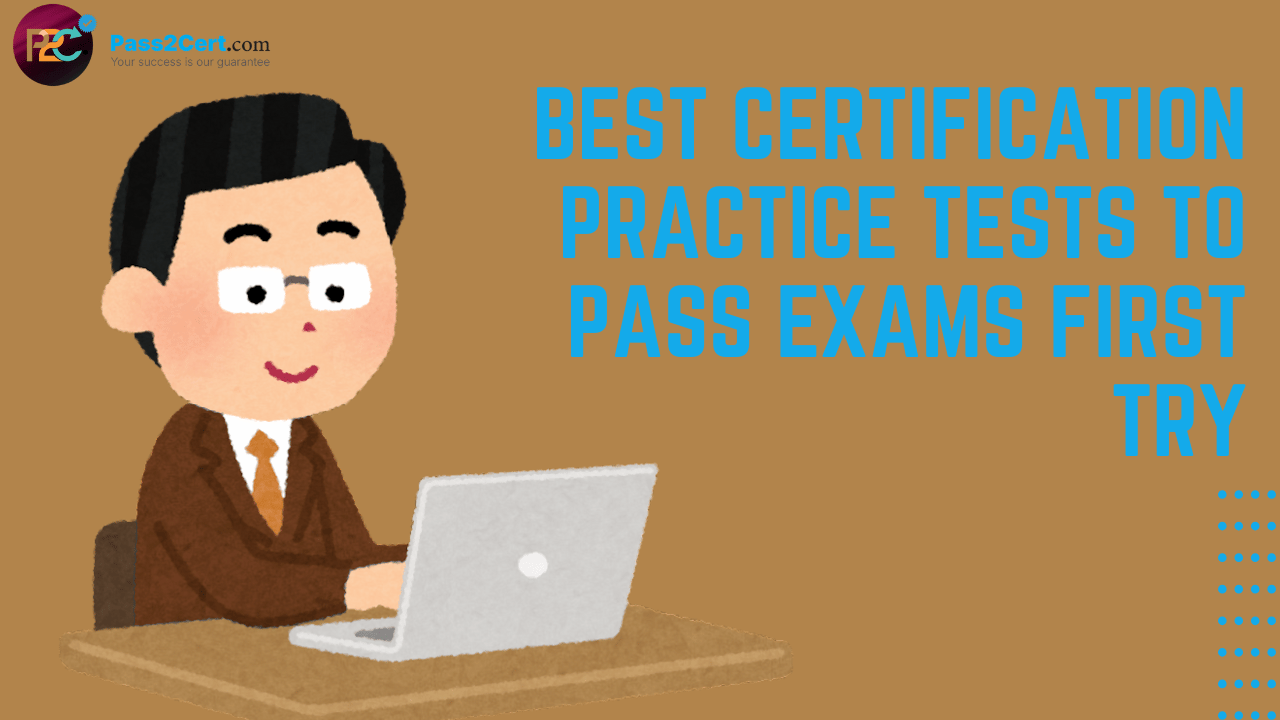 Certification practice tests to pass exams on the first attempt