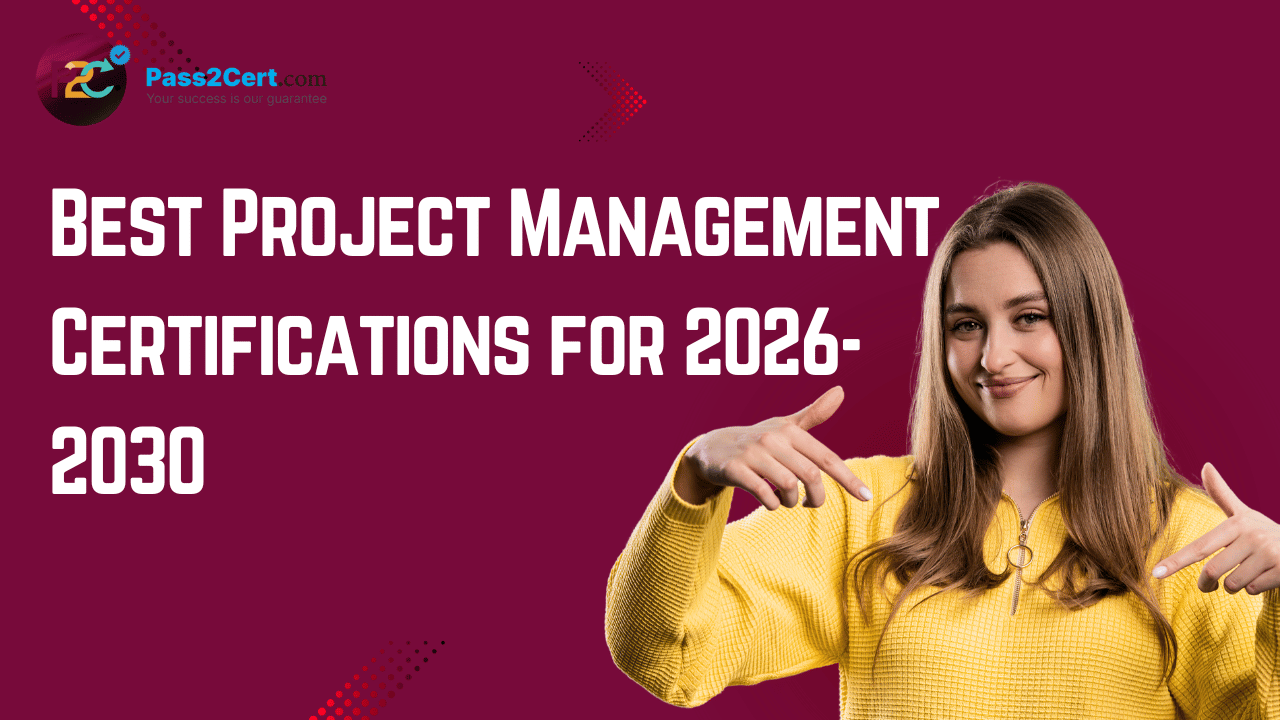 Best project management certifications for 2026 to 2030 including PMP CAPM PgMP and Agile