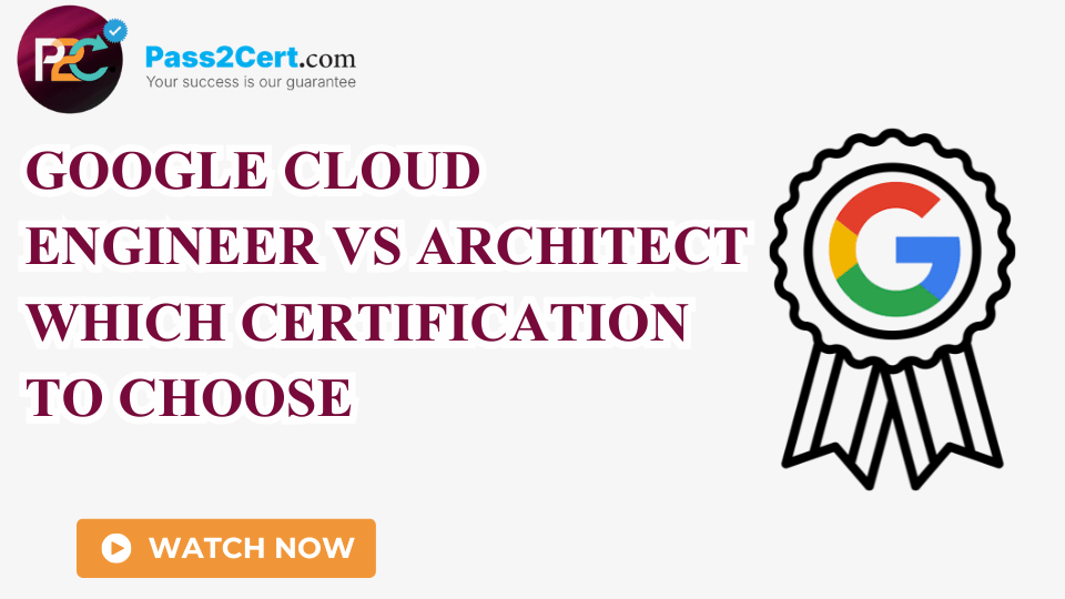 Google Cloud Engineer vs Architect Certification Comparison