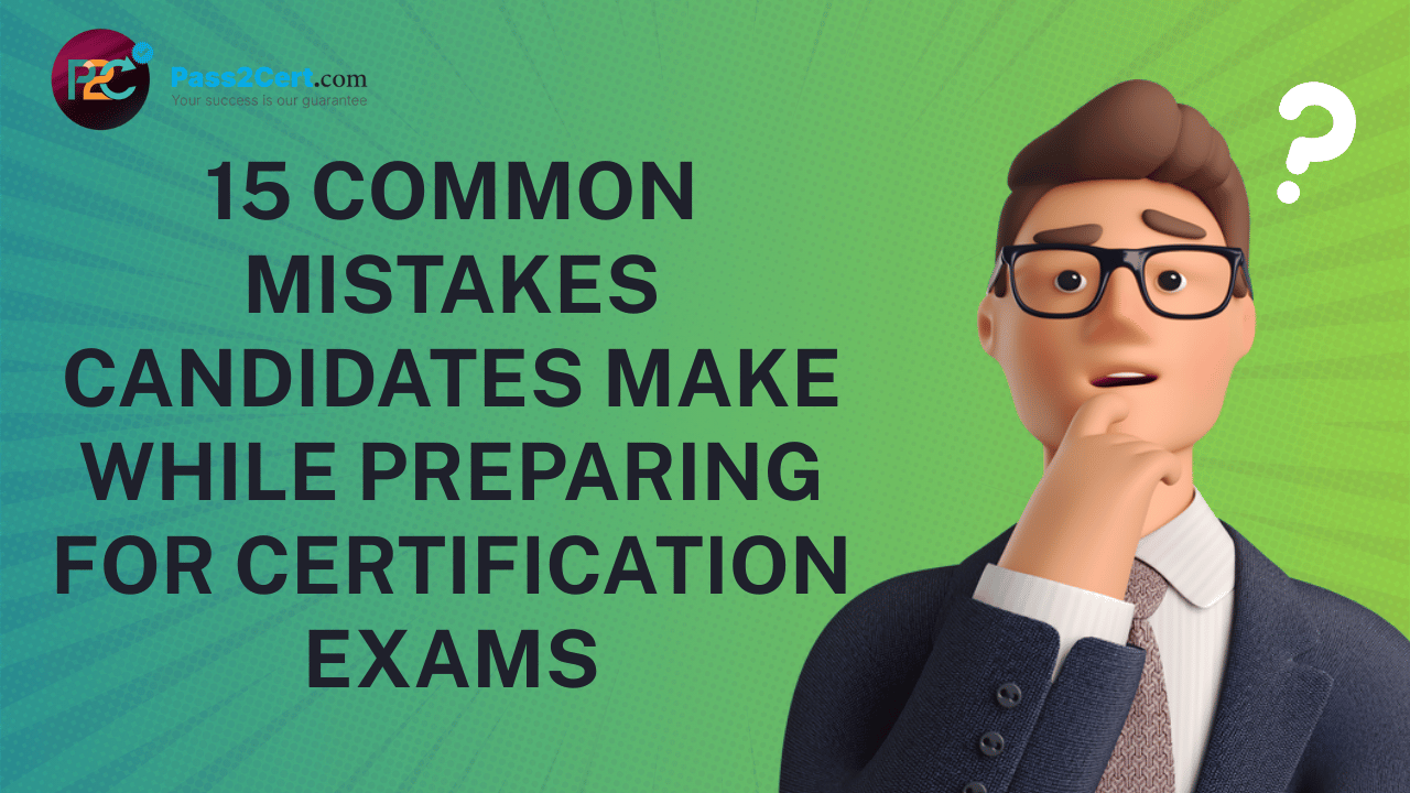 Common mistakes candidates make while preparing for certification exams, with tips to avoid errors and improve exam performance.